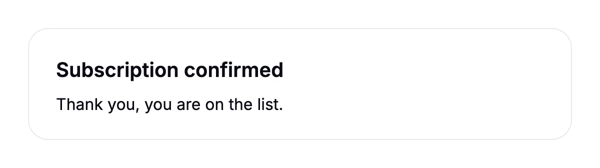 A card titled Subscription confirmed, saying: Thank you, you are on the list.